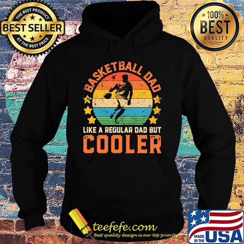 Basketball Dad Like A Regular Dad But Cooler Vintage Retro Shirt Hoodie Basketball Dad Like A Regular Dad But Cooler Vintage Retro Shirt Hoodie