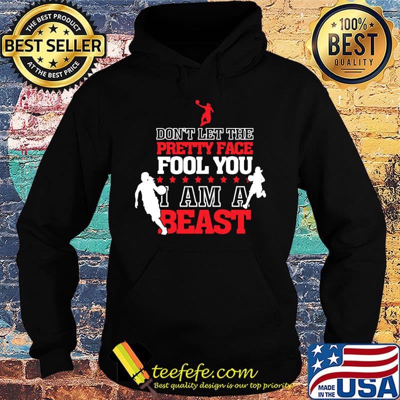 Basketball Don't let the pretty face fool you I am a beast s Hoodie Basketball Don't let the pretty face fool you I am a beast s Hoodie