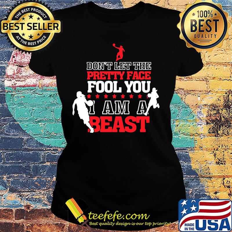 Basketball Don't let the pretty face fool you I am a beast s Ladies tee Basketball Don't let the pretty face fool you I am a beast s Ladies tee