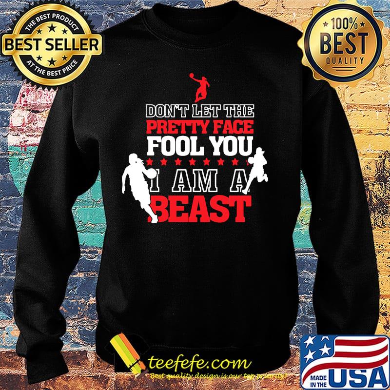 Basketball Don't let the pretty face fool you I am a beast s Sweater Basketball Don't let the pretty face fool you I am a beast s Sweater