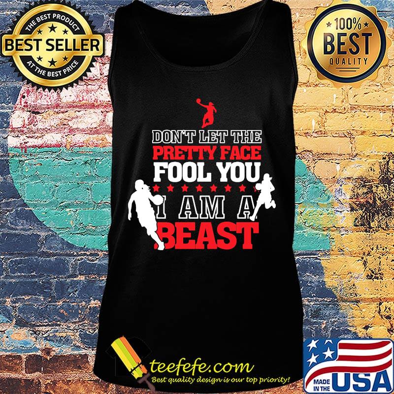 Basketball Don't let the pretty face fool you I am a beast s Tank top Basketball Don't let the pretty face fool you I am a beast s Tank top
