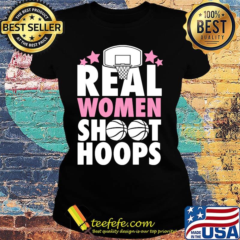 Basketball Real women shoot hoops s Ladies tee Basketball Real women shoot hoops s Ladies tee