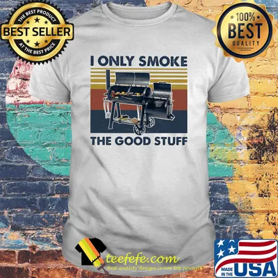Bbq i only smoke the good stuff vintage retro shirt