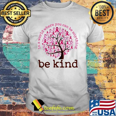 Be Kind In A World Where You Can Be Anything Tree Pink Shirt