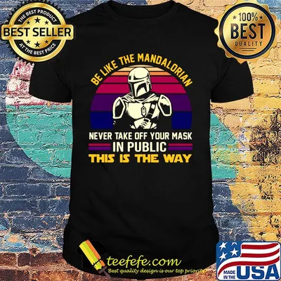 Be Like The Mandalorian Never Take Off Your Mask In Public This Is The Way Vintage Retro Shirt