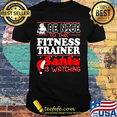 Be Nice To The Fitness Trainer Snta Is Watching Hat Shirt
