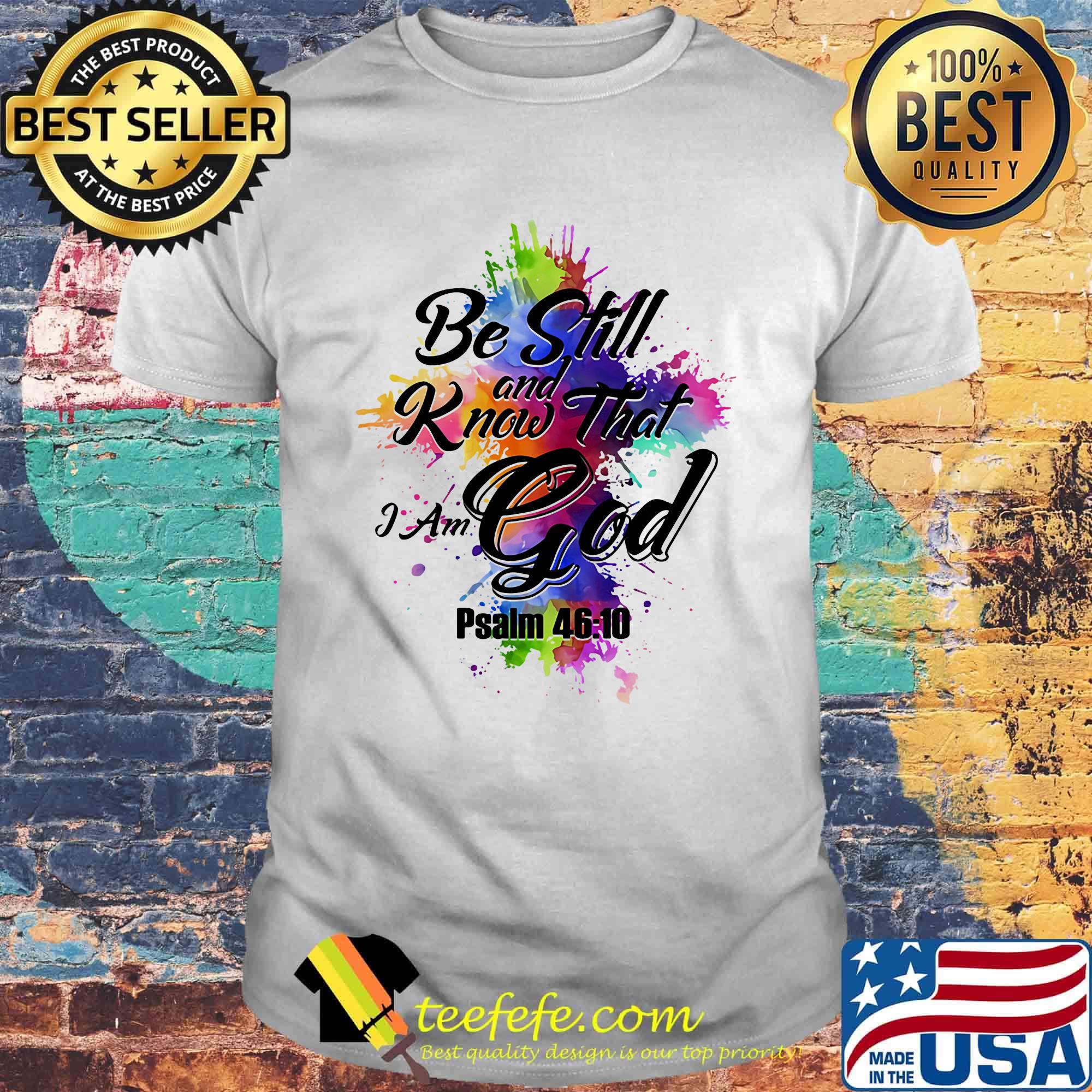 Be Still And Know That I Am God Psalm 4610 Color Shirt