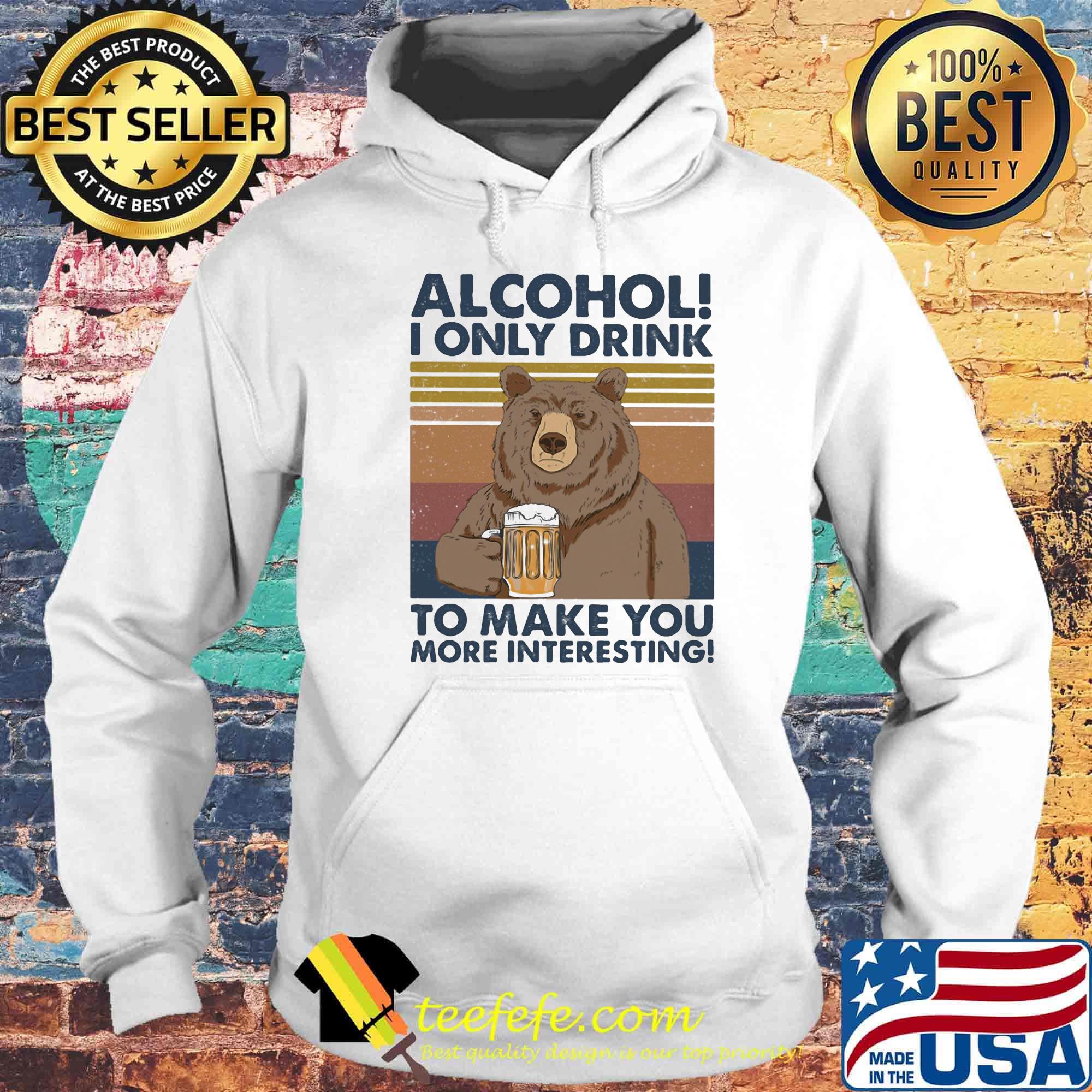 Bear alcohol i only drink to make you more interesting vintage retro s Hoodie Bear alcohol i only drink to make you more interesting vintage retro s Hoodie