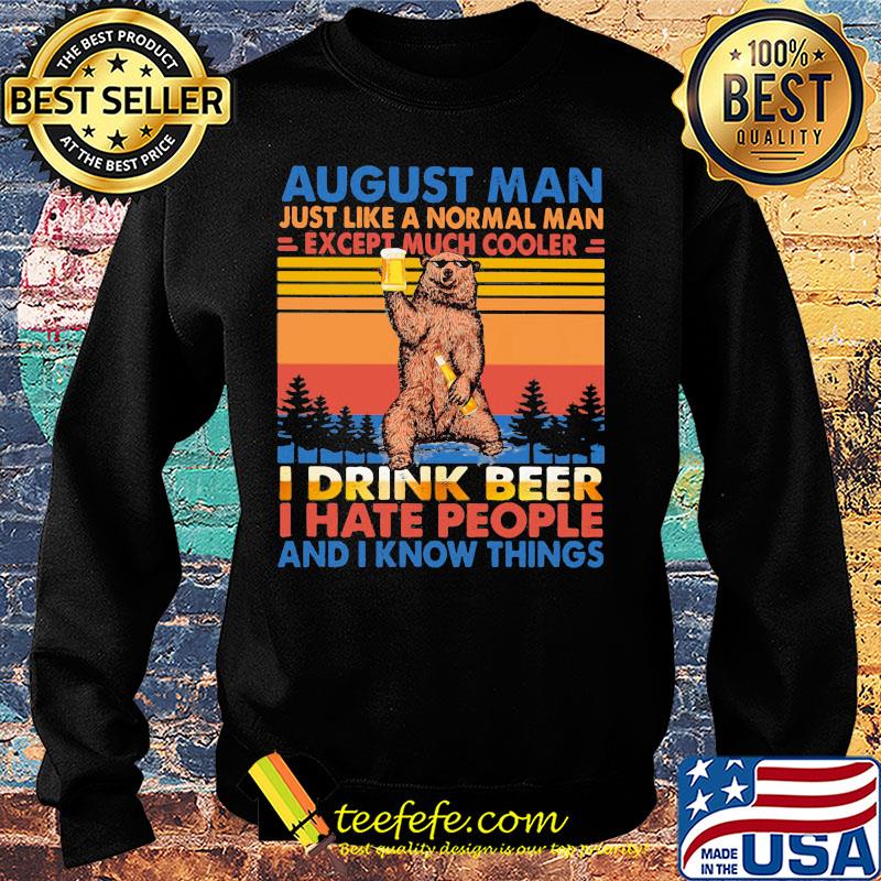 Bear august man just like a normal man except much cooler i drink beer i hate people and i know things vintage retro s Sweater Bear august man just like a normal man except much cooler i drink beer i hate people and i know things vintage retro s Sweater