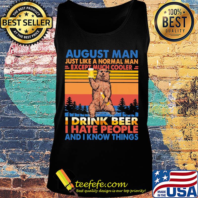 Bear august man just like a normal man except much cooler i drink beer i hate people and i know things vintage retro s Tank top Bear august man just like a normal man except much cooler i drink beer i hate people and i know things vintage retro s Tank top