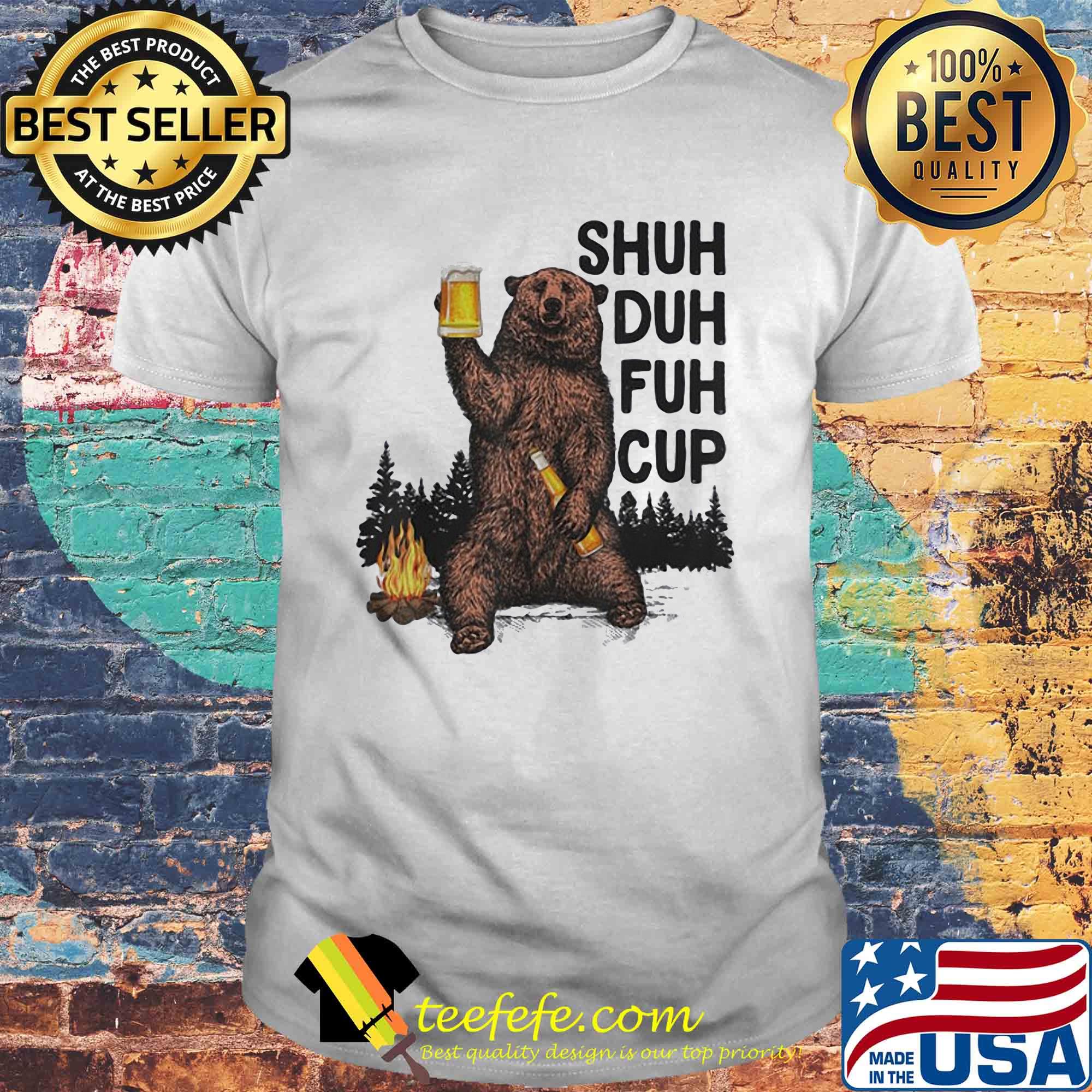 Bear drink beer shuh duh fuh cup mountain shirt Bear drink beer shuh duh fuh cup mountain shirt