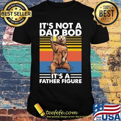 Bear it's not a dad bod it's a father figure happy father's day vintage retro shirt