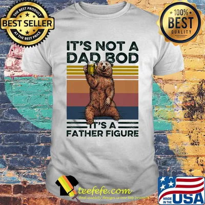 Bear it's not a dad bod it's a father figure vintage retro shirt
