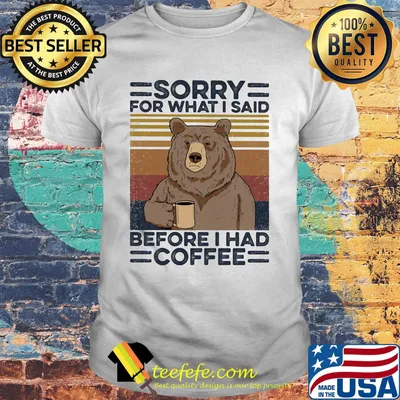 Bear Sorry for what I said before I had coffee Vintage retro shirt
