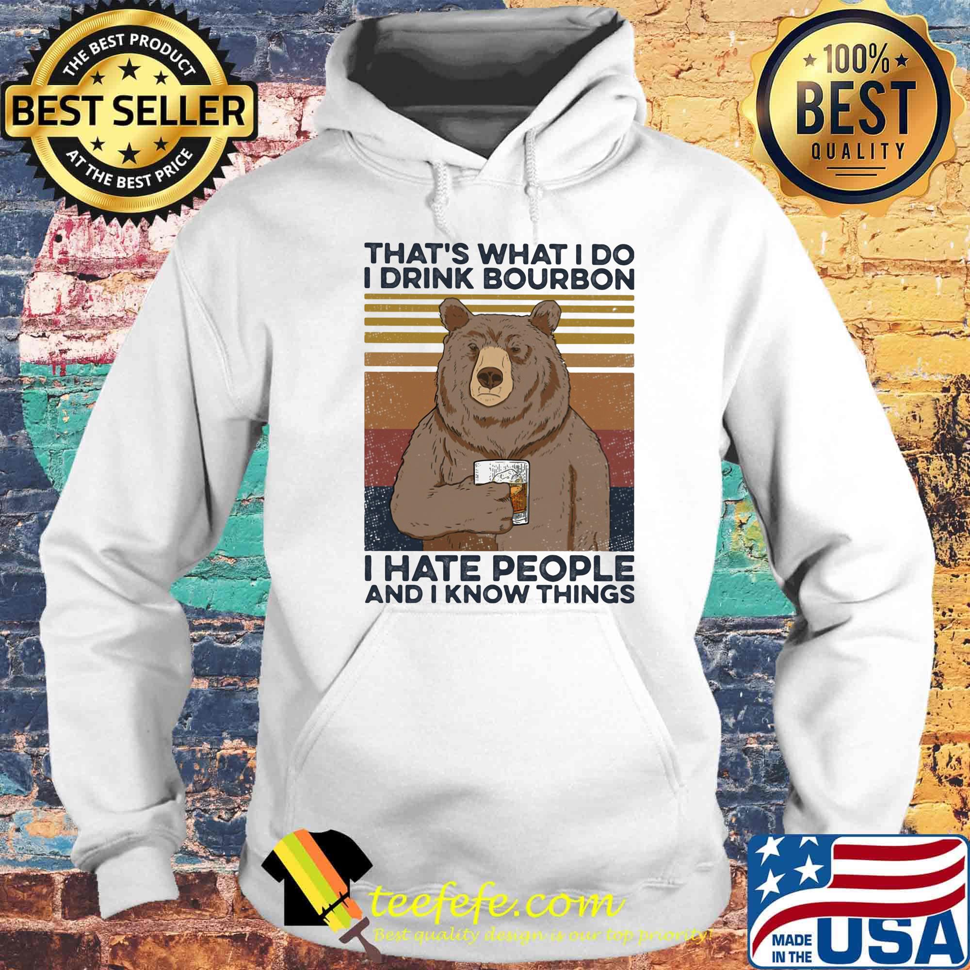 Bear That's What I do I drink bourbon I hate people and I know things Vintage retro s Hoodie Bear That's What I do I drink bourbon I hate people and I know things Vintage retro s Hoodie