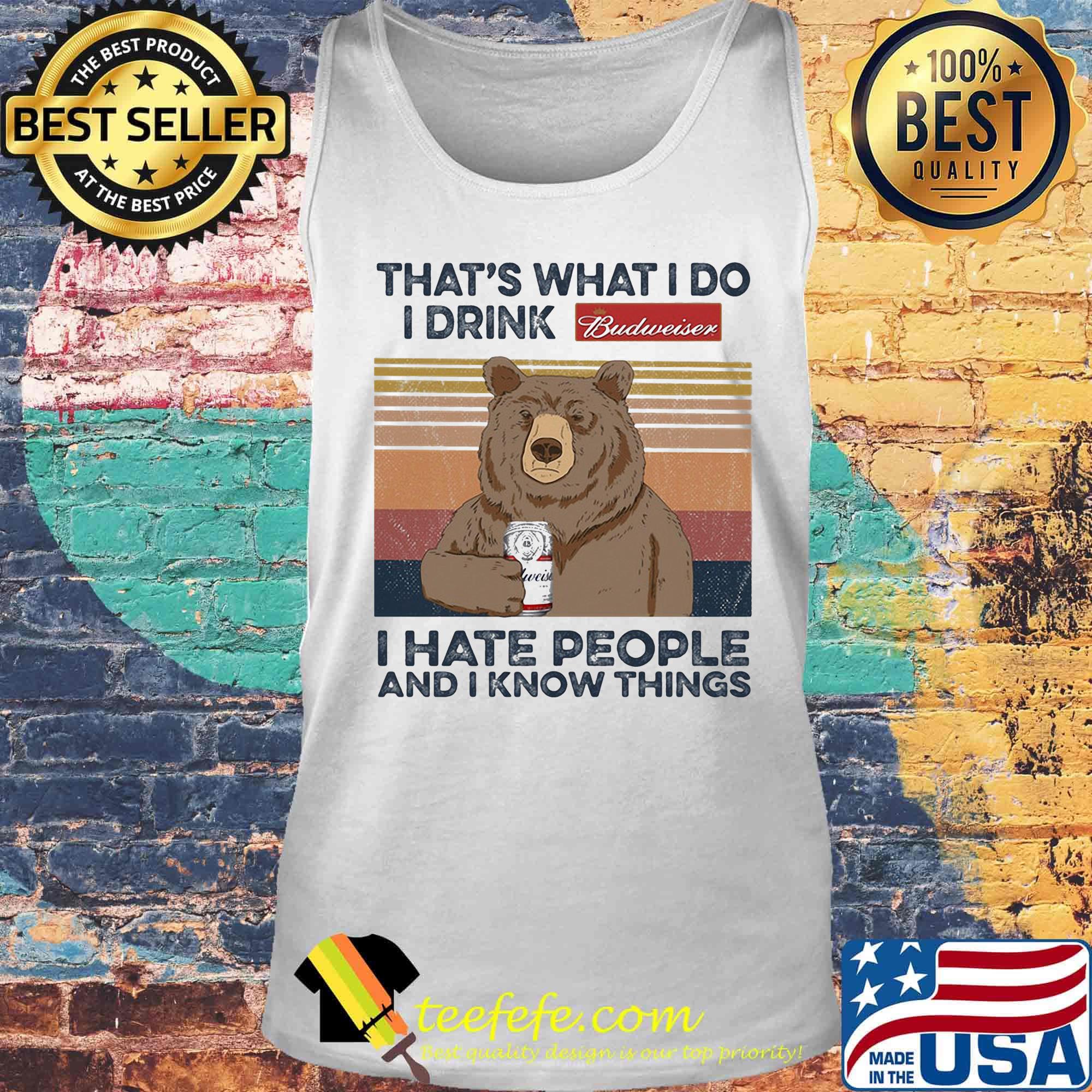 Bear that's what i do i drink budweiser i hate people and i know things vintage retro s Tank top Bear that's what i do i drink budweiser i hate people and i know things vintage retro s Tank top