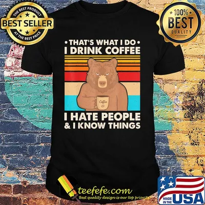 Bear that's what i do i drink coffee i hate people and i know things vintage retro color shirt