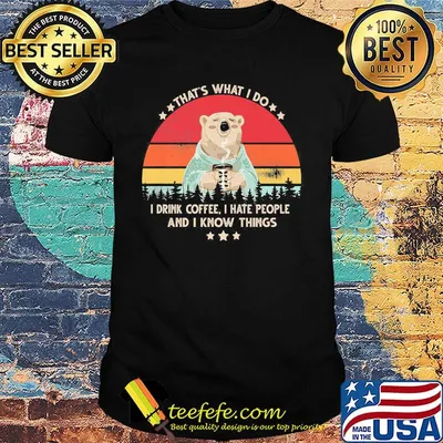 Bear that's what i do i drink coffee i hate people and i know things vintage retro white shirt