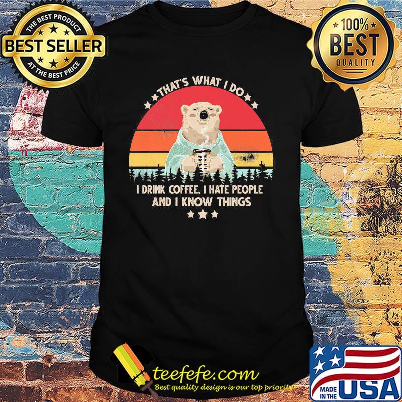 Bear that's what i do i drink coffee i hate people and i know things vintage retro white shirt