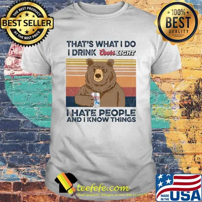 Bear that's what i do i drink coors light i hate people and i know things vintage retro shirt