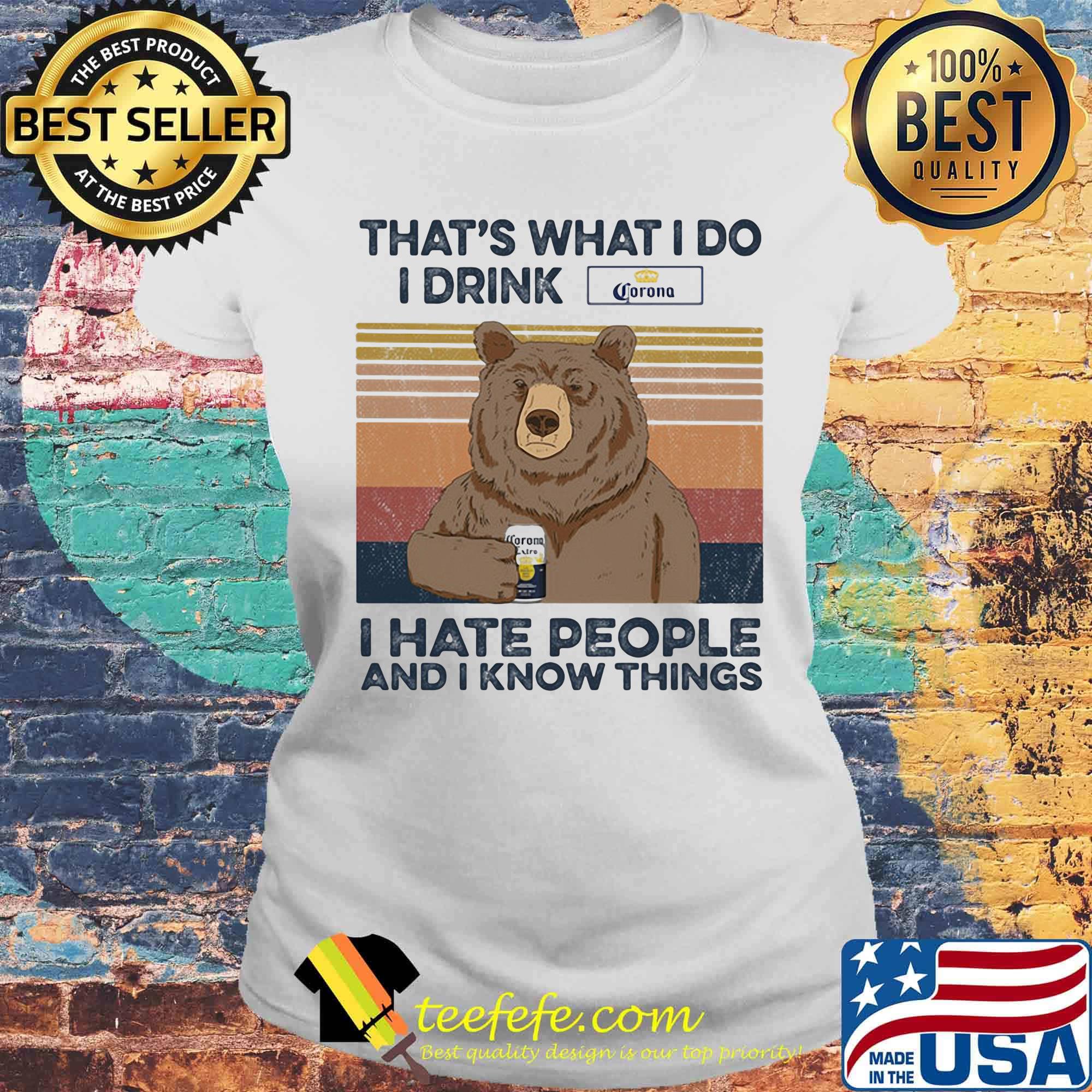 Bear that's what i do i drink corona i hate people and i know things vintage retro s Laides tee Bear that's what i do i drink corona i hate people and i know things vintage retro s Laides tee