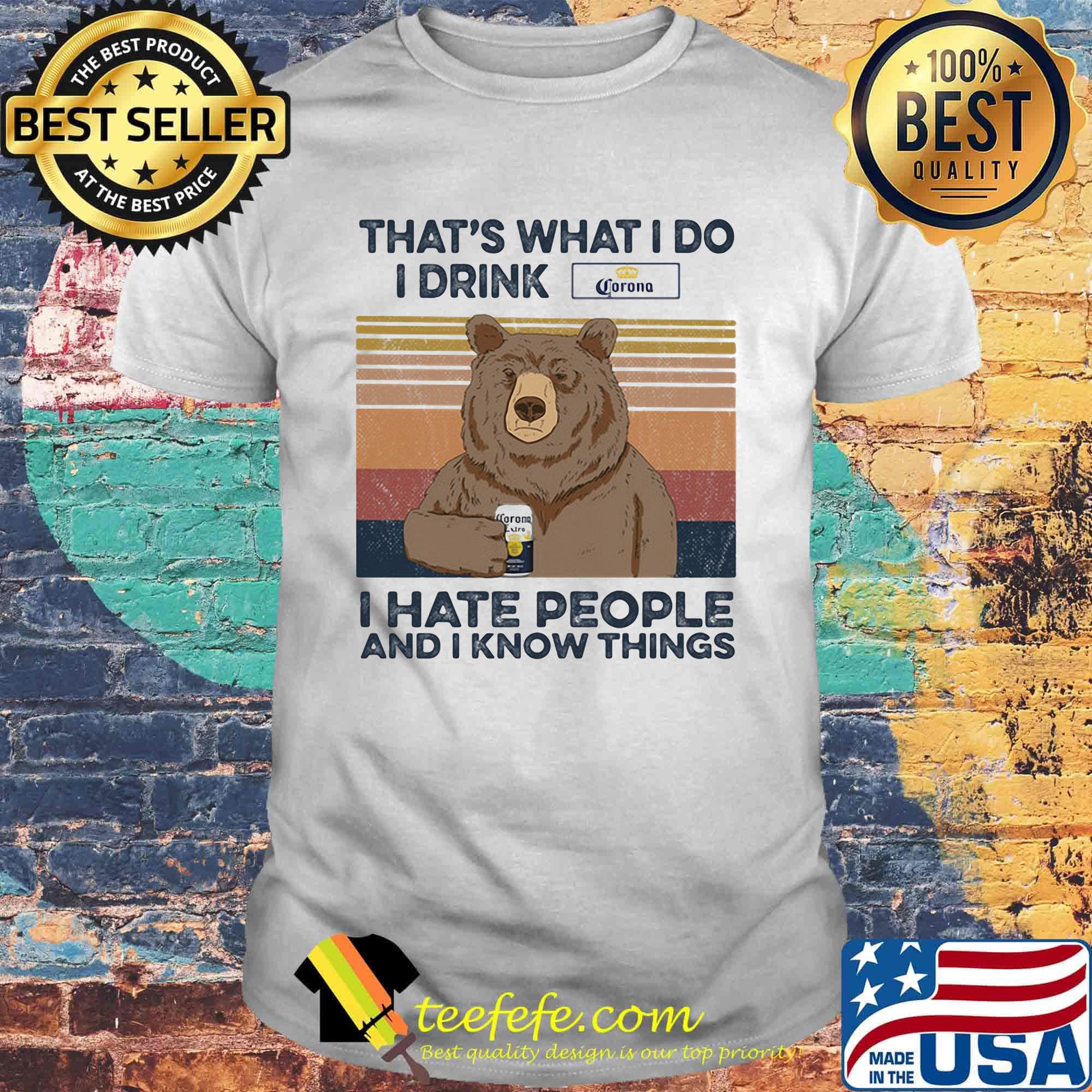 Bear that's what i do i drink corona i hate people and i know things vintage retro shirt