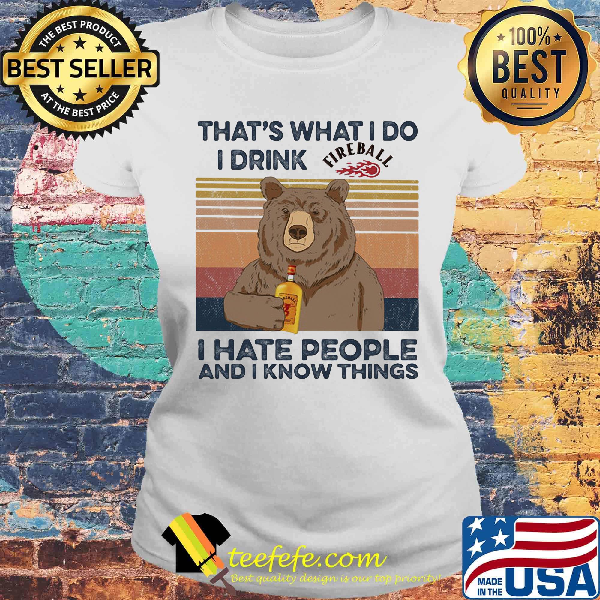 Bear that's what i do i drink fireball i hate people and i know things vintage retro s Laides tee Bear that's what i do i drink fireball i hate people and i know things vintage retro s Laides tee