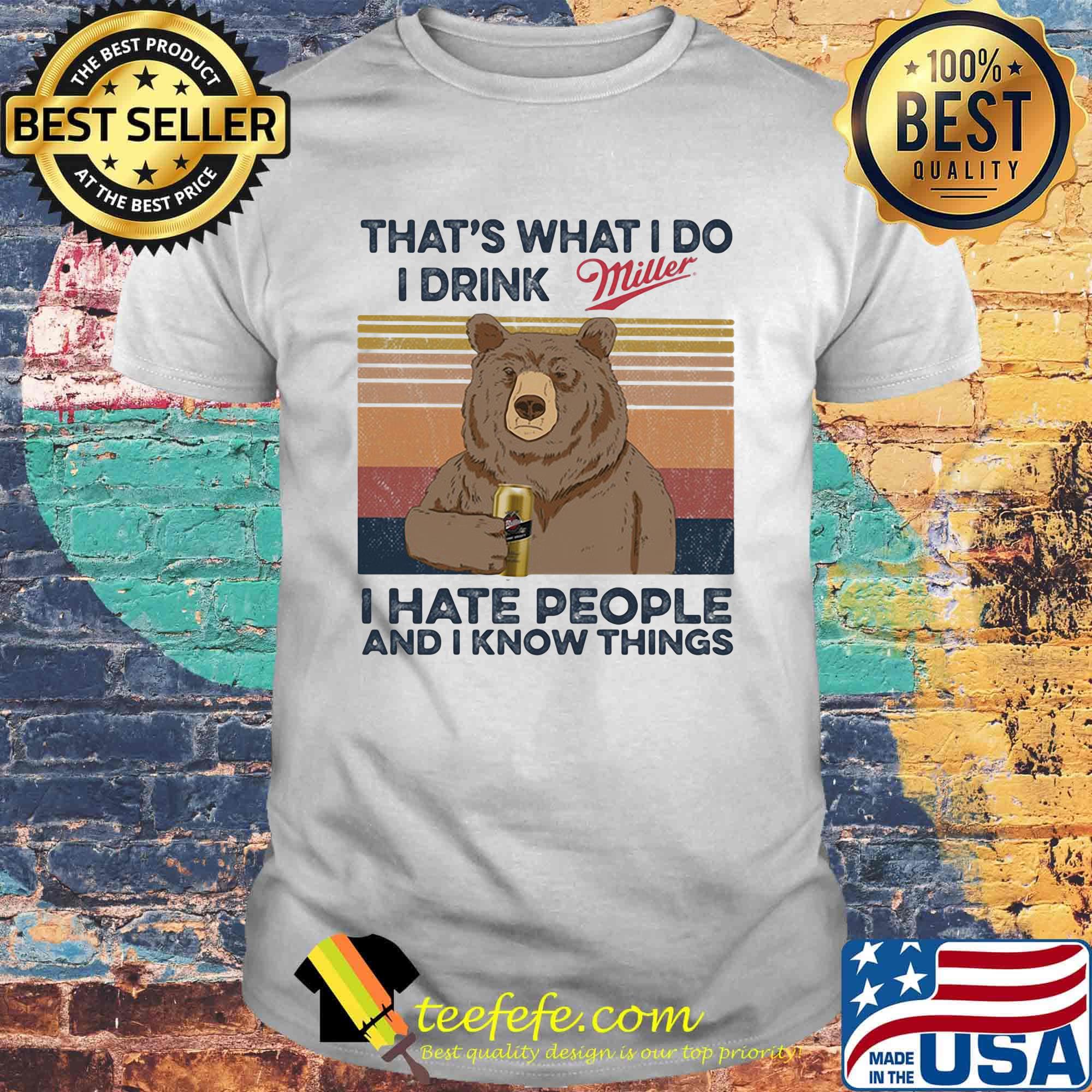 Bear that's what i do i drink miller i hate people and i know things vintage retro shirt