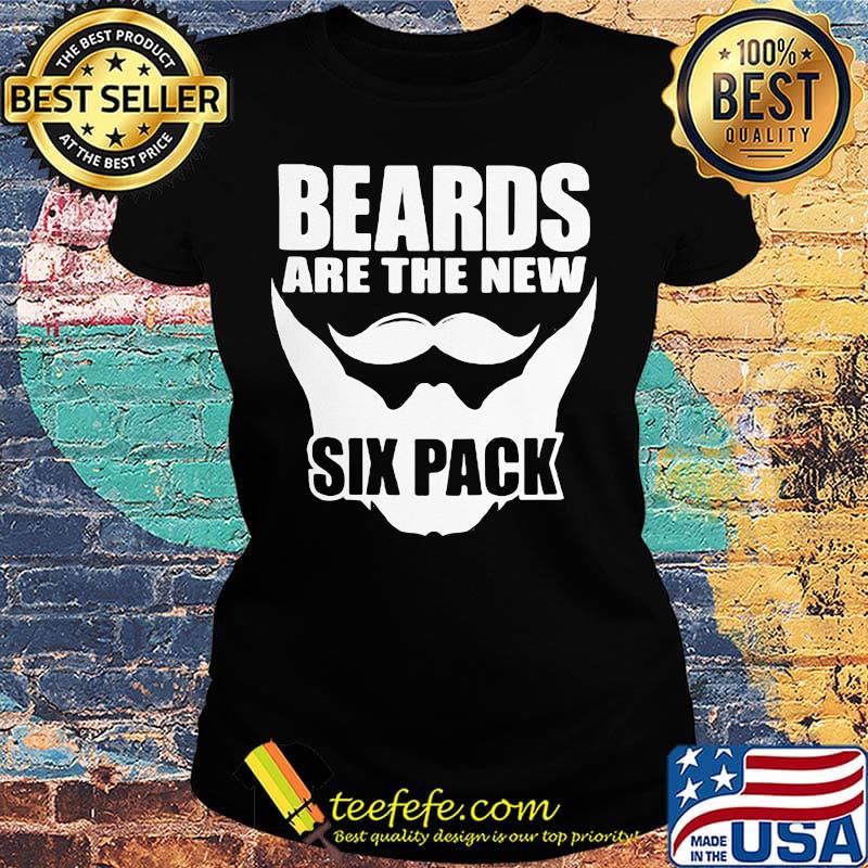 Beards Are The New Six Pack Shirt Ladies tee Beards Are The New Six Pack Shirt Ladies tee