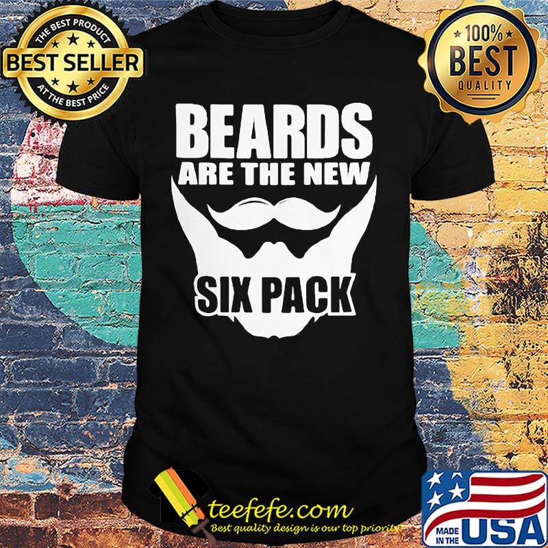 Beards Are The New Six Pack Shirt Beards Are The New Six Pack Shirt