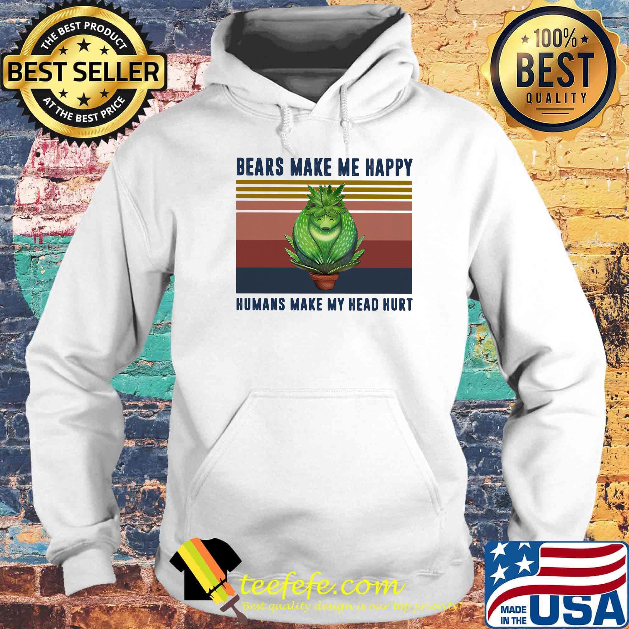 Bears Make Me Happy Humans Make My Head Hurt Weed Vintage Retro Shirt Hoodie Bears Make Me Happy Humans Make My Head Hurt Weed Vintage Retro Shirt Hoodie