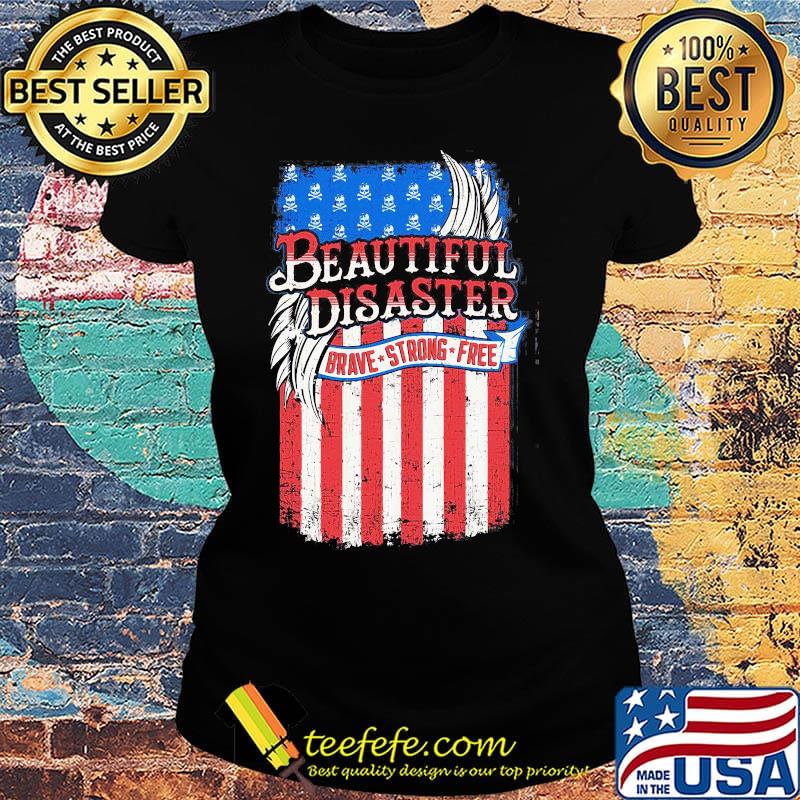 Beautiful Disaster Brave Strong Free American Flag Independence Day Shirt Ladies tee Beautiful Disaster Brave Strong Free American Flag Independence Day Shirt Ladies tee