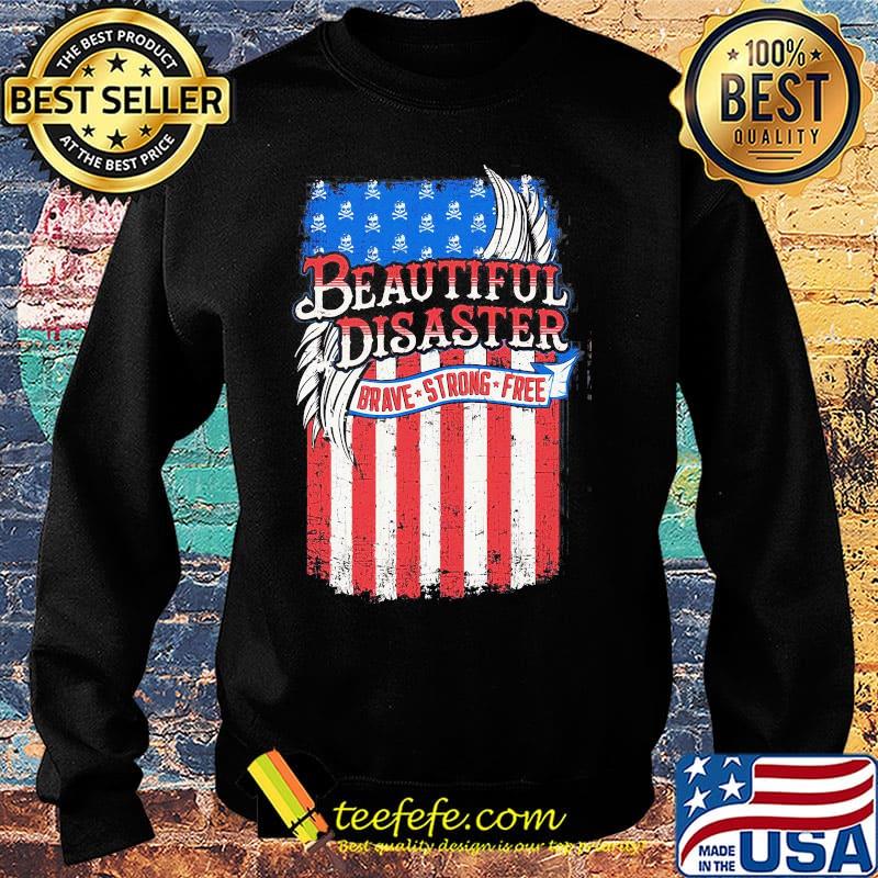 Beautiful Disaster Brave Strong Free American Flag Independence Day Shirt Sweater Beautiful Disaster Brave Strong Free American Flag Independence Day Shirt Sweater