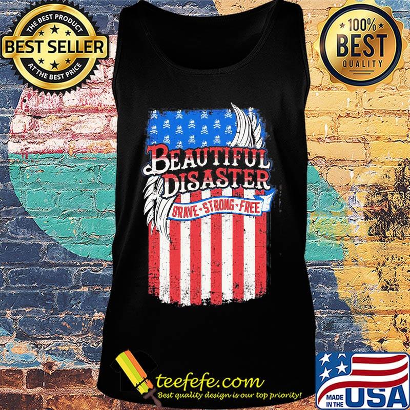 Beautiful Disaster Brave Strong Free American Flag Independence Day Shirt Tank top Beautiful Disaster Brave Strong Free American Flag Independence Day Shirt Tank top