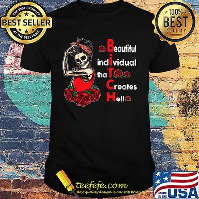 Beautiful Individual That Creates Hell Bitch Skull And Roses Shirt