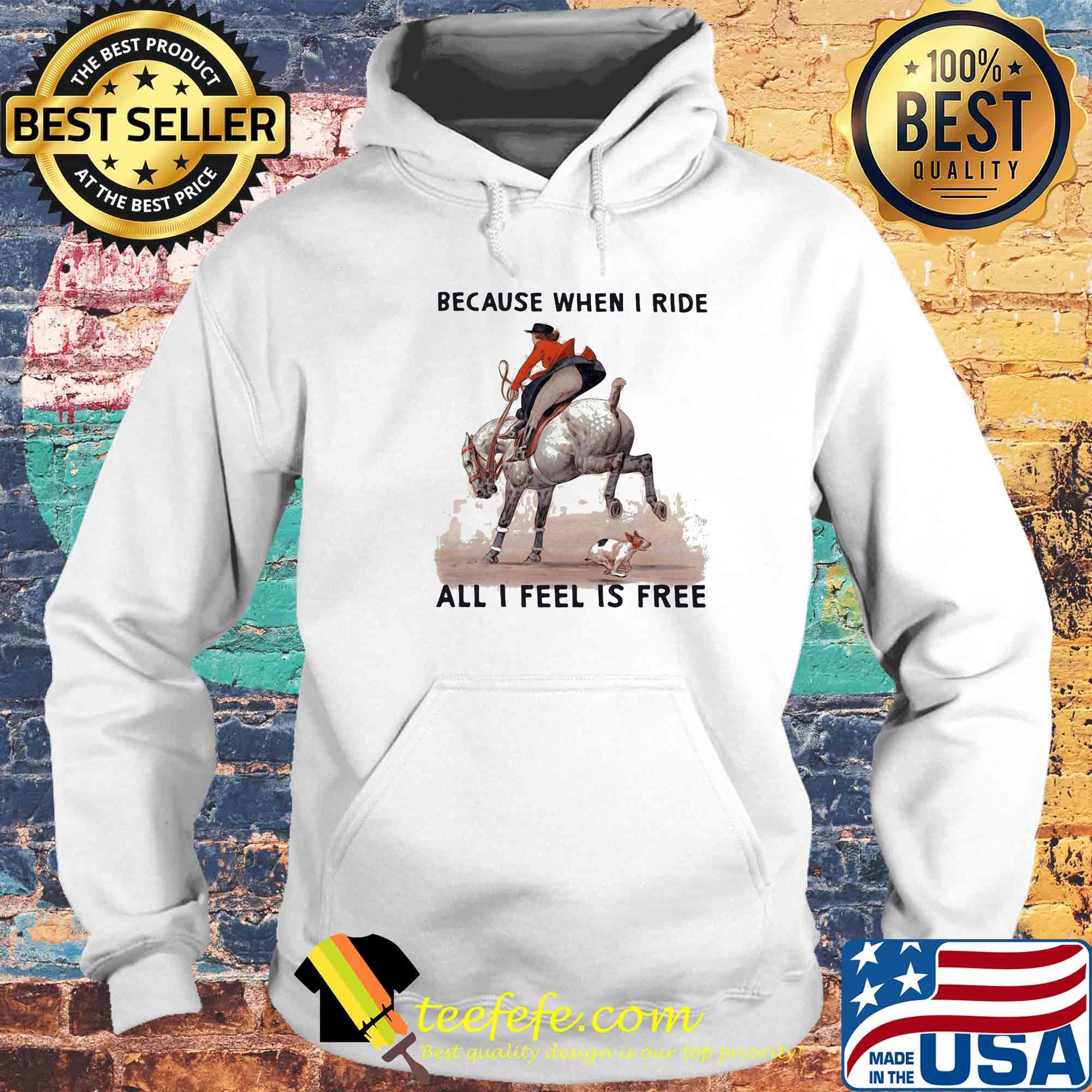 Because when i ride all i feel is free s Hoodie Because when i ride all i feel is free s Hoodie