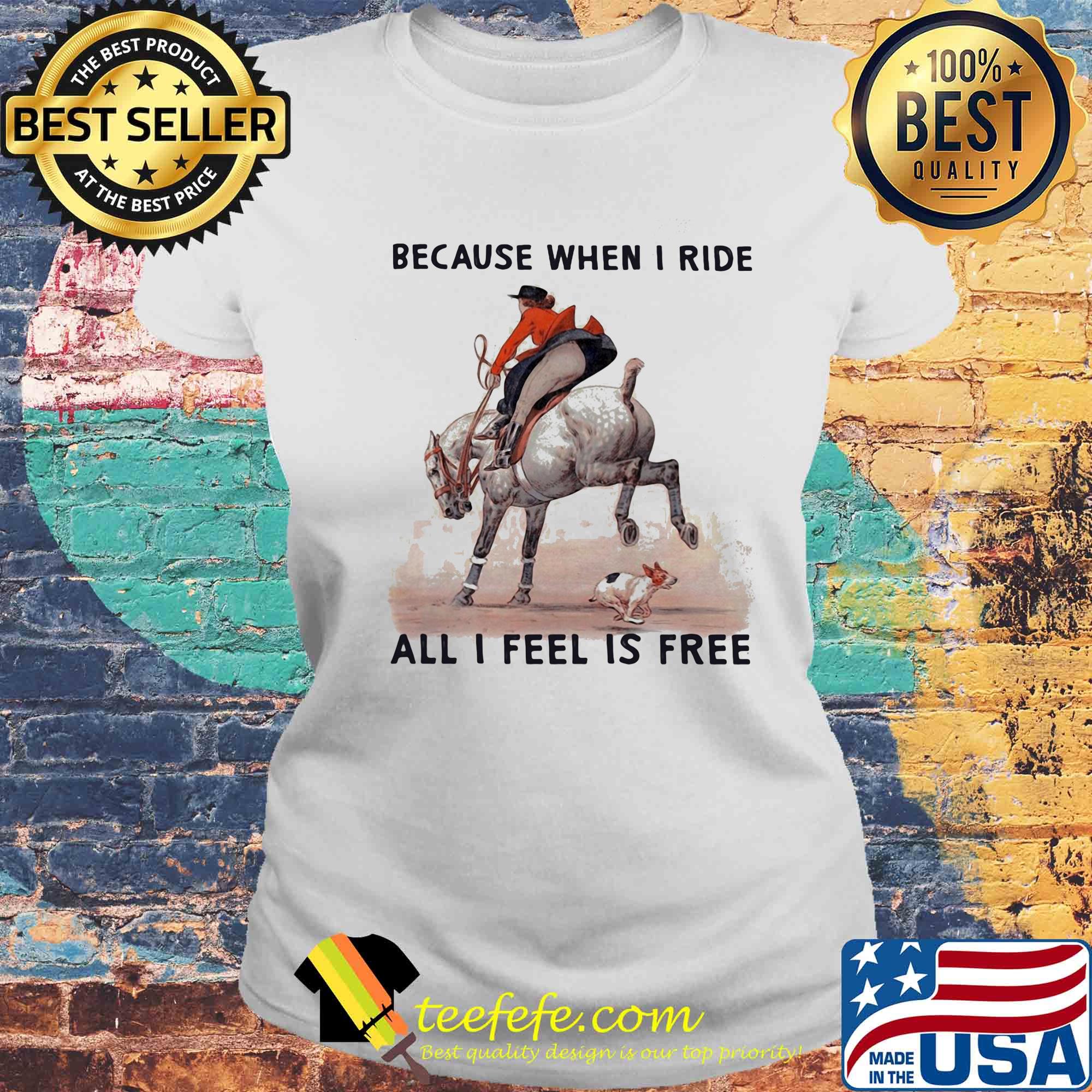 Because when i ride all i feel is free s Laides tee Because when i ride all i feel is free s Laides tee