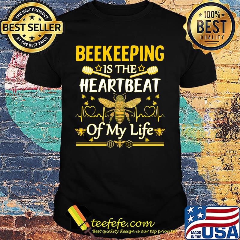 Beekeeping Is The HeartBeat Of My Life Shirt