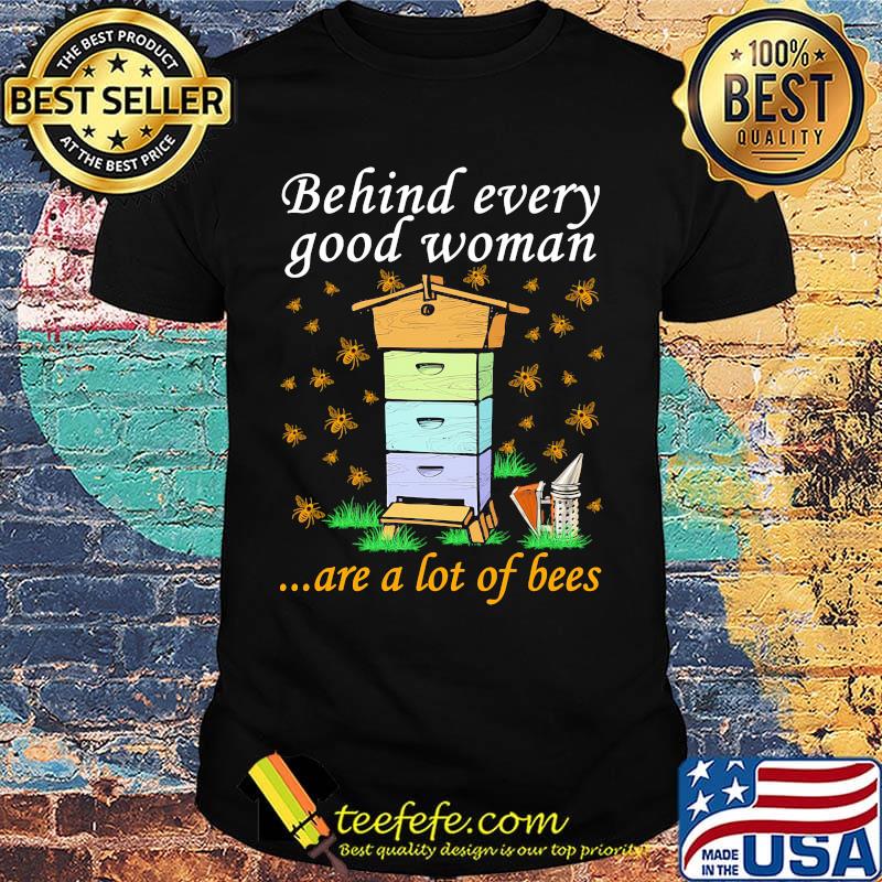 Behind every good woman are a lot of bees shirt