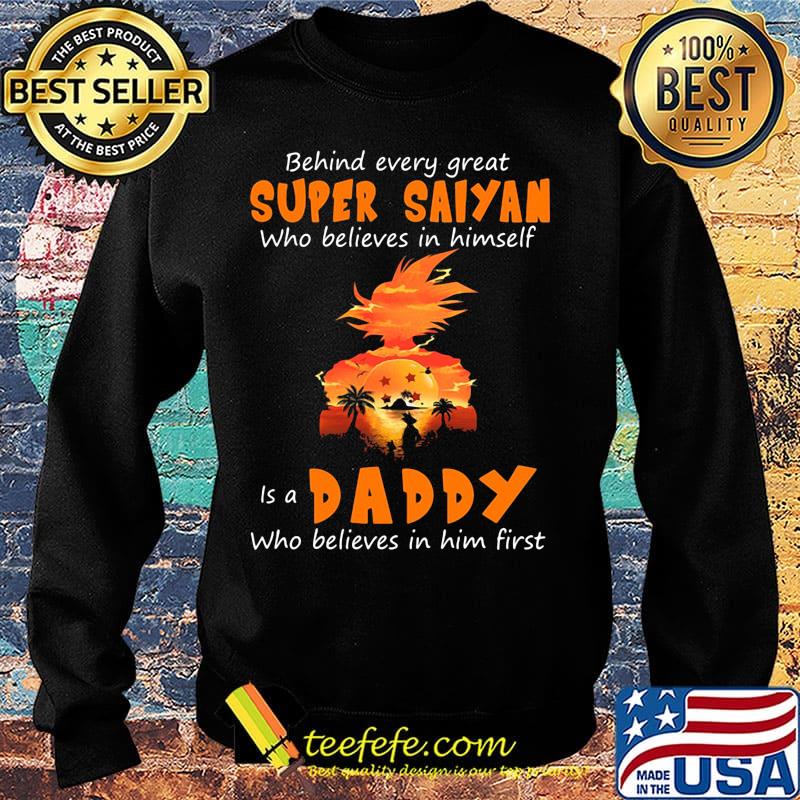 Behind every great super saiyan who believes in himself is a daddy who believes in him first s Sweater Behind every great super saiyan who believes in himself is a daddy who believes in him first s Sweater