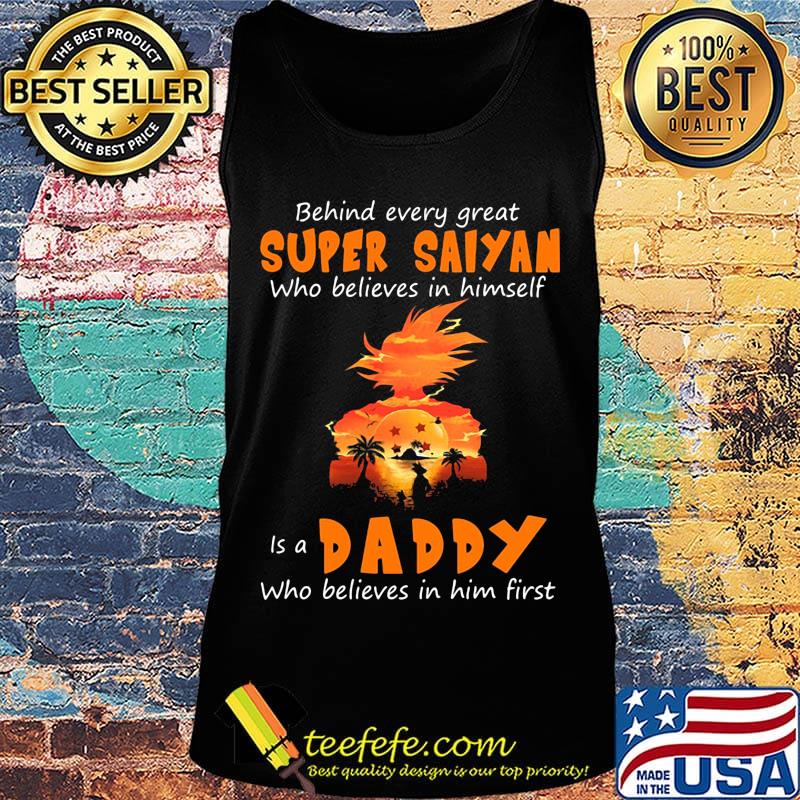 Behind every great super saiyan who believes in himself is a daddy who believes in him first s Tank top Behind every great super saiyan who believes in himself is a daddy who believes in him first s Tank top