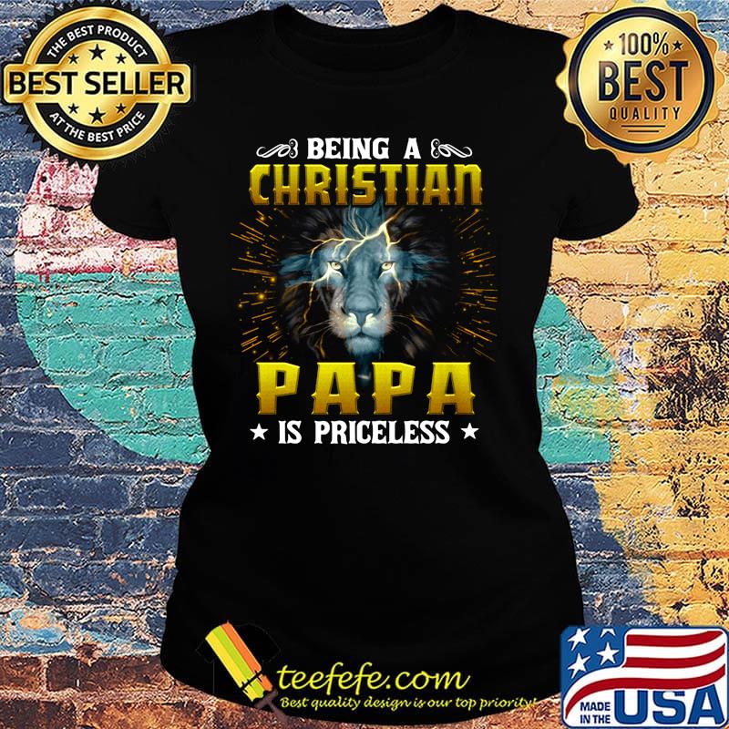 Being A Chirstian Papa Is Priceless Leon Shirt Ladies tee Being A Chirstian Papa Is Priceless Leon Shirt Ladies tee