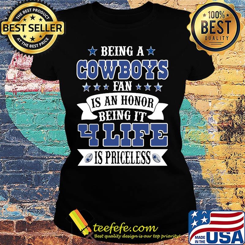 Being a cowboys fan is an honor being in your life is priceless s Ladies tee Being a cowboys fan is an honor being in your life is priceless s Ladies tee