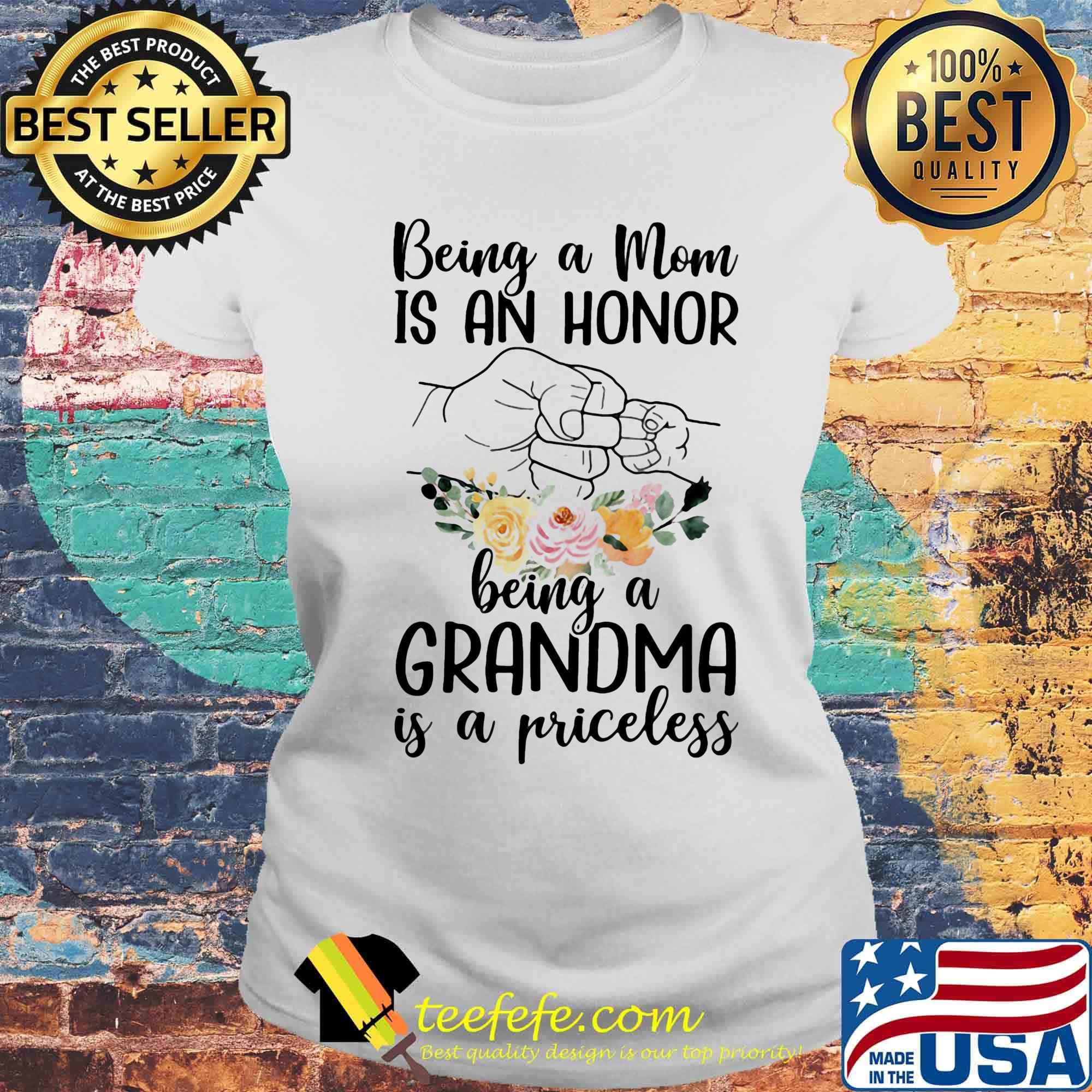 Being a mom is an honor being a grandma is a priceless s Laides tee Being a mom is an honor being a grandma is a priceless s Laides tee