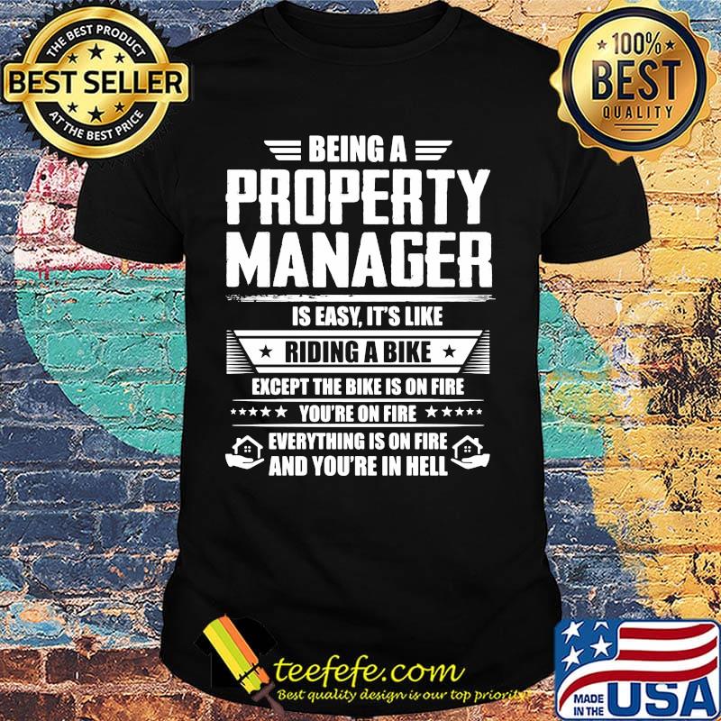 Being a property manager is easy it's like riding a bike except the bike is on fire youre on fire stars shirt Being a property manager is easy it's like riding a bike except the bike is on fire youre on fire stars shirt