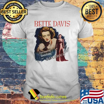 Bette davis fascinating tantalizing and dangerous shirt