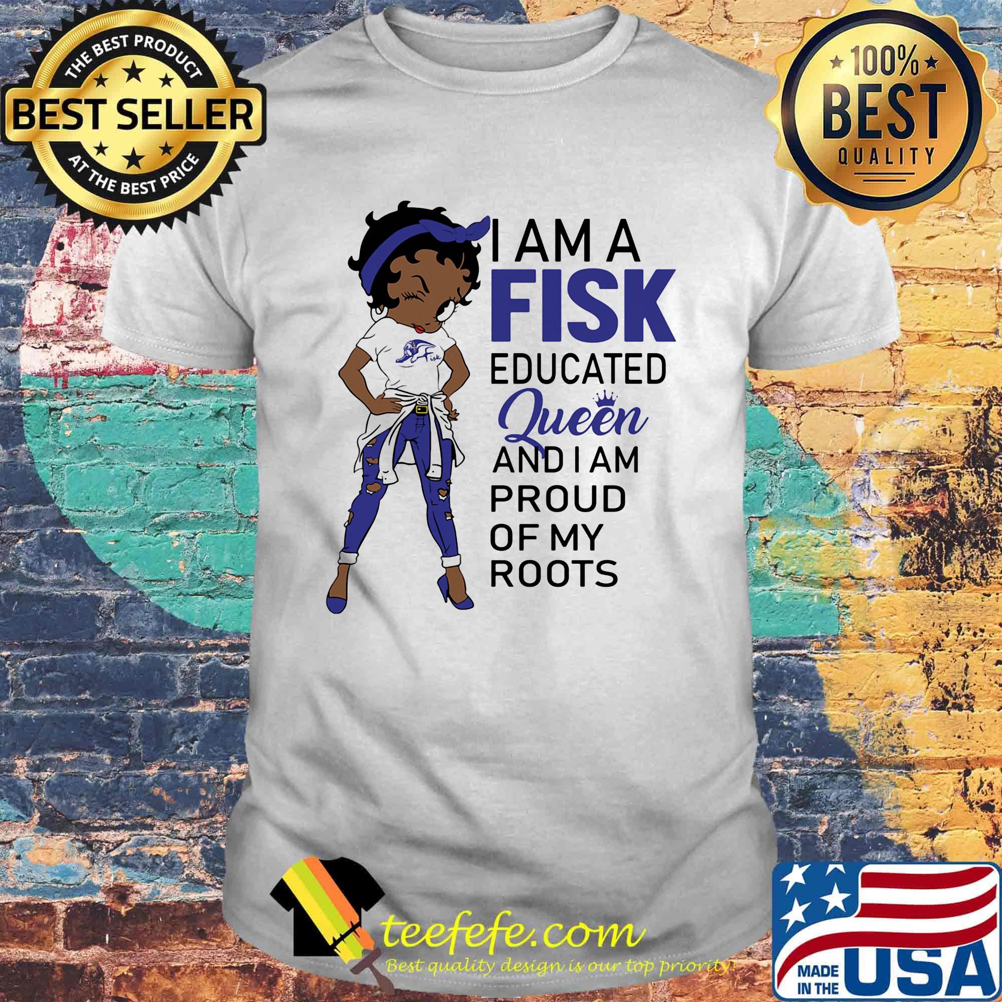 Betty boop i am a fisk educated queen and i am proud of my roots shirt