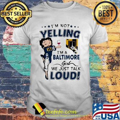 Betty boop i'm not yelling i'm a baltimore girl we just talk loud shirt