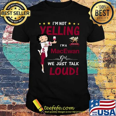 Betty boop i'm not yelling i'm a macewan we just talk loud shirt