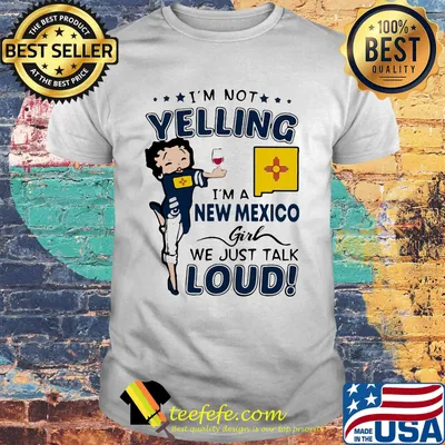 Betty boop i'm not yelling i'm a new mexico girl we just talk loud shirt